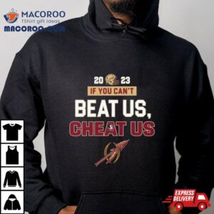 2023 If You Cant Beat Us Cheat Us Florida State Seminoles T Shirt