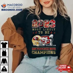 Most Likely To Be San Francisco Ers Super Bowl Champions Tshirt