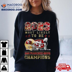 Most Likely To Be San Francisco Ers Super Bowl Champions Tshirt