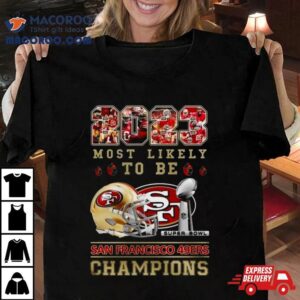 Most Likely To Be San Francisco Ers Super Bowl Champions Tshirt
