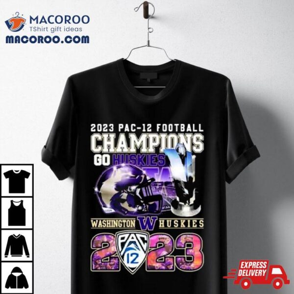 2023 Pac 12 Football Champions Go Huskies Washington Huskies T Shirt