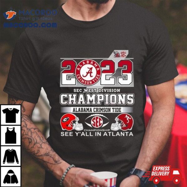 2023 Sec West Champions Alabama Crimson Tide See Y’all In Atlanta Shirt