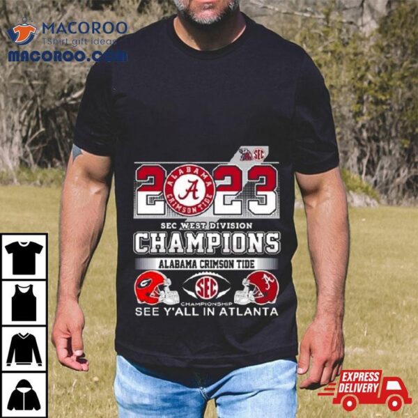 2023 Sec West Champions Alabama Crimson Tide See Y’all In Atlanta Shirt