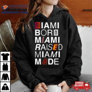 2024 Miami Born Miami Raised Miami Made Logos Shirt