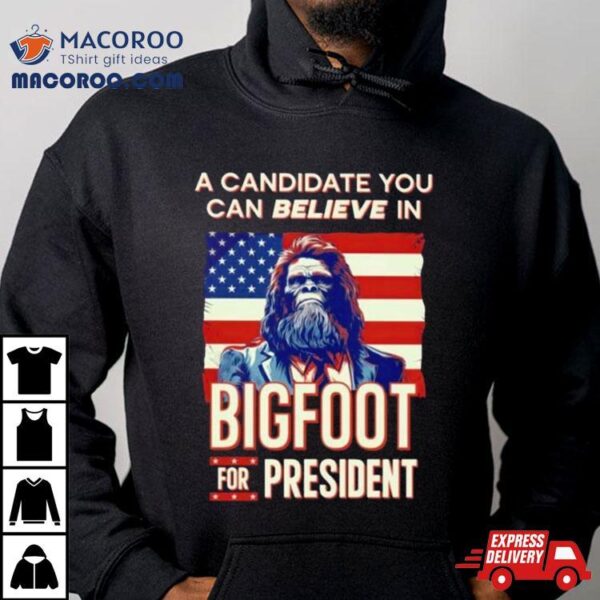 A Candidate You Can Believe In Bigfoot For President American Flag Shirt