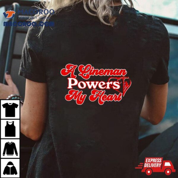 A Lineman Powers My Heart Shirt