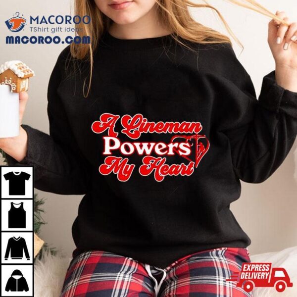 A Lineman Powers My Heart Shirt