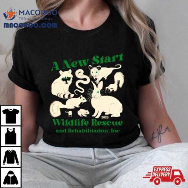 A New Start Wildlife Rescue And Rehabilitation Inc 2023 Shirt