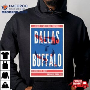 A Night Of American Football Dallas Vs Buffalo December 17 2023 Orchard Park Ny Poster Shirt