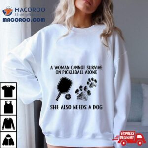 A Woman Cannot Survive On Pickleball Alone She Also Needs A Dog Painting Sweatshirt