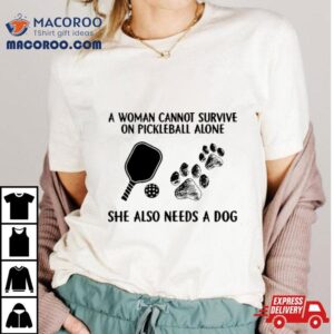 A Woman Cannot Survive On Pickleball Alone She Also Needs A Dog Painting Sweatshirt