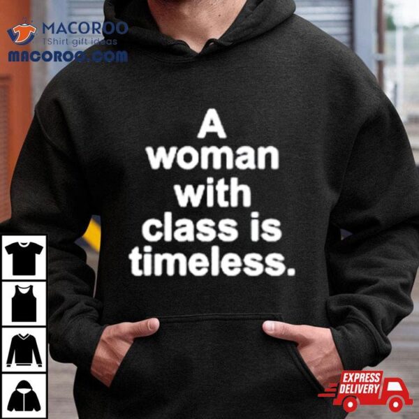 A Woman With Class Is Timeless Shirt