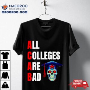 Acab All Colleges Are Bad Shirt