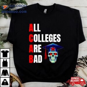 Acab All Colleges Are Bad Shirt