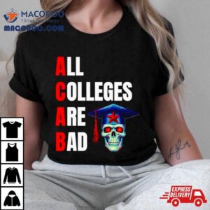 Acab All Colleges Are Bad Tshirt