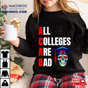 Acab All Colleges Are Bad Tshirt