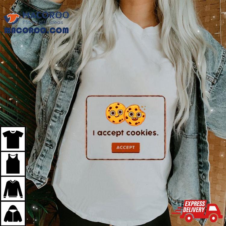 Accept I Accept Cookies Shirt Accept I Accept Cookies Shirt