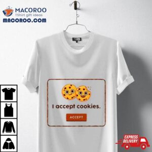 Accept I Accept Cookies Shirt 1 Accept I Accept Cookies Tshirt