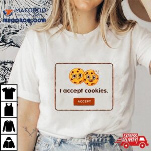 Accept I Accept Cookies Shirt 3 Accept I Accept Cookies Tshirt