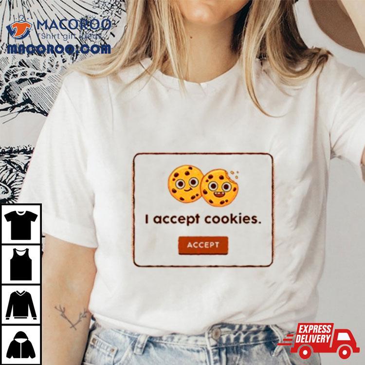 Accept I Accept Cookies Shirt Accept I Accept Cookies Shirt