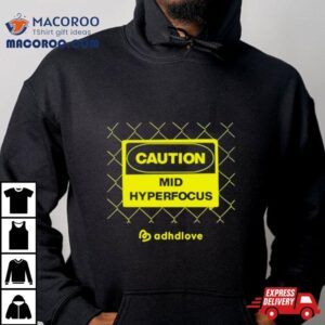 Adhdlove Caution Mid Hyperfocus Tshirt