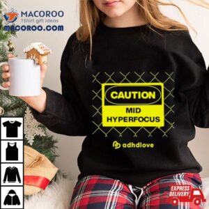 Adhdlove Caution Mid Hyperfocus T Shirt