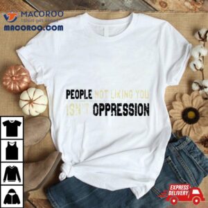 Adrianne Curry People Not Liking You Isn’t Oppression T Shirt