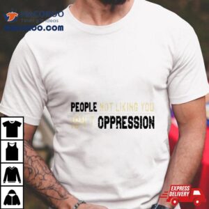 Adrianne Curry People Not Liking You Isn T Oppression Tshirt