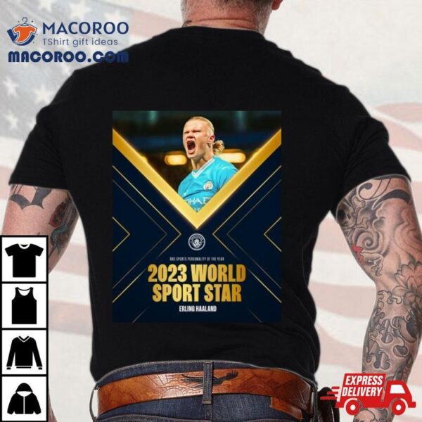 After A Spectacular Year Of Breaking Records Erling Haaland Is Named As The 2023 Bbc Spoty World Sport Star T Shirt