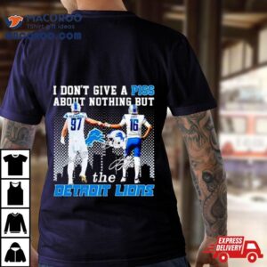 Aidan Hutchinson And Jared Goff I Don T Give A Piss About Nothing But The Detroit Lions Tshirt
