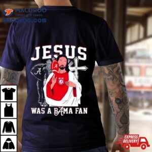 Alabama Crimson Tide Jesus Was A Bama Fan Tshirt