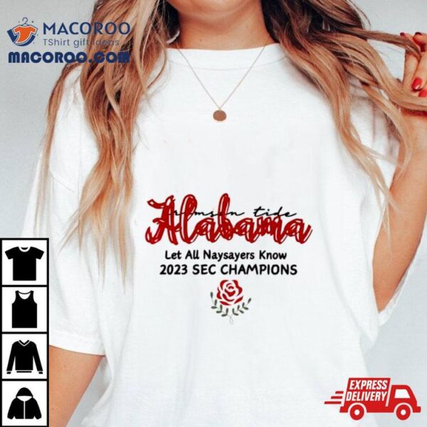 Alabama Crimson Tide Let All Naysayers Know 2023 Sec Champions Shirt