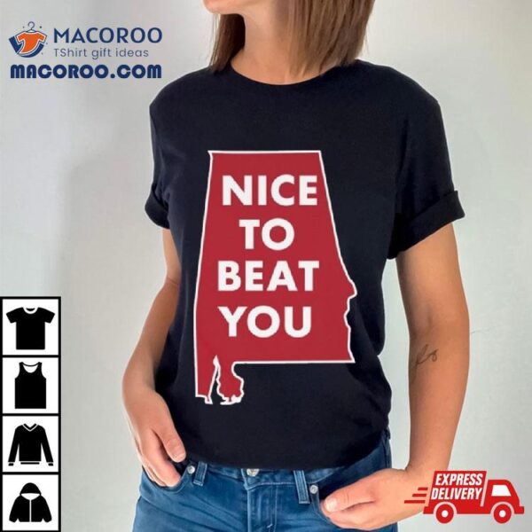 Alabama Crimson Tide Nice To Beat You T Shirt