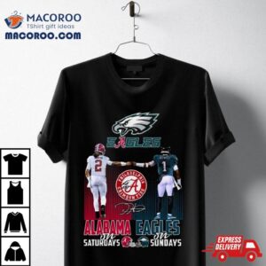Alabama Crimson Tide On Saturdays Philadelphia Eagles On Sundays Signature Tshirt