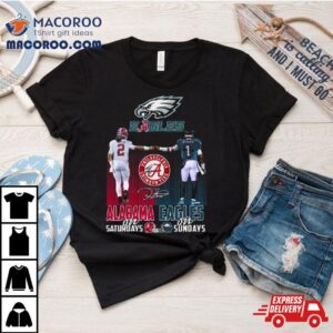 Alabama Crimson Tide On Saturdays Philadelphia Eagles On Sundays Signature Tshirt