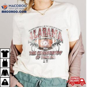 Alabama Crimson Tide The Granddaddy Of Them All Cfp Semi Final Scrum Tshirt