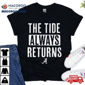 Alabama Crimson Tide The Tide Always Returns Tshirt