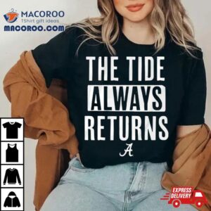 Alabama Crimson Tide The Tide Always Returns Tshirt