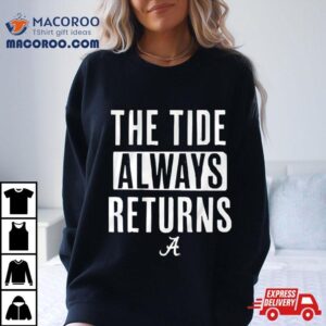 Alabama Crimson Tide The Tide Always Returns Tshirt