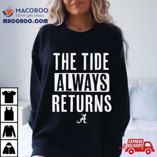 Alabama Crimson Tide The Tide Always Returns Shirt