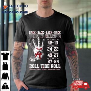 Alabama Crimson Tide Vs Auburn Tigers Back To Back To Back To Back Iron Bowl Champions Roll Tide Roll Tshirt