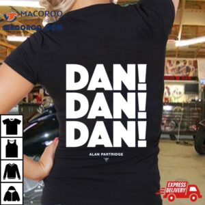 Alan Partridge Dan Dan Dan Shirt