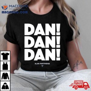 Alan Partridge Dan Dan Dan Tshirt