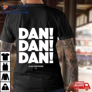 Alan Partridge Dan Dan Dan Tshirt