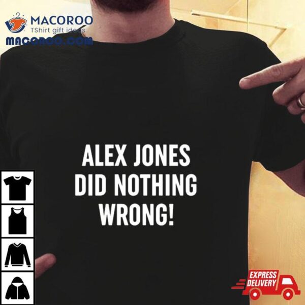 Alex Jones Did Nothing Wrong Shirt