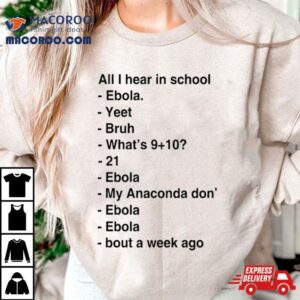 All I Hear In School Ebola Yeet Bruh What S Ebola Tshirt