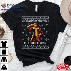 All I Want For Christmas Is A Turbo Man Jingle All The Way Shirt