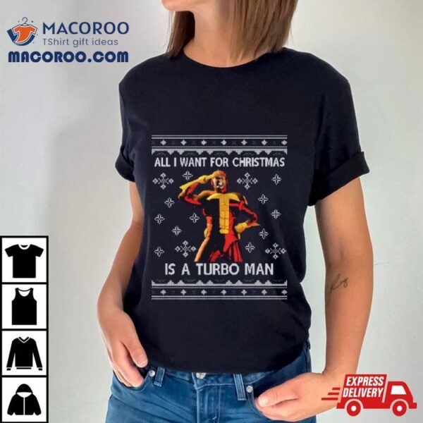 All I Want For Christmas Is A Turbo Man Jingle All The Way Shirt