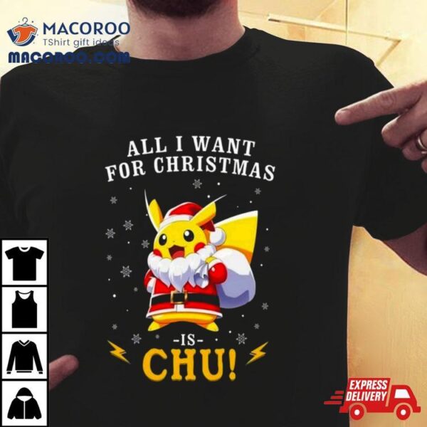 All I Want For Christmas Is Chu Pokemon T Shirt