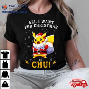 All I Want For Christmas Is Chu Pokemon T Shirt